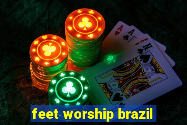 feet worship brazil